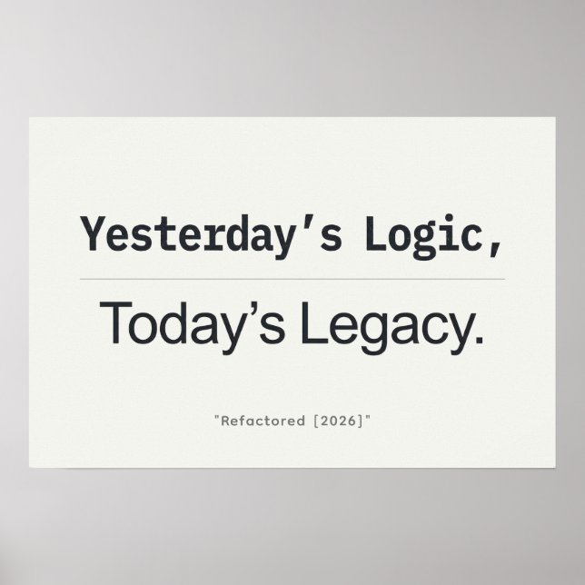 Yesterday's Logic Today's Legacy Programmer Quote Poster (Vorne)