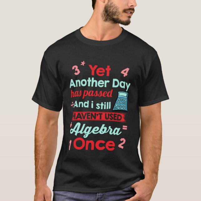 Yet Another Day Has Passed Without Algebra   Math T-Shirt (Vorderseite)
