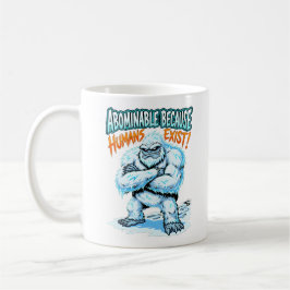 Yeti Abominable Because Humans Exist Funny Humor Kaffeetasse