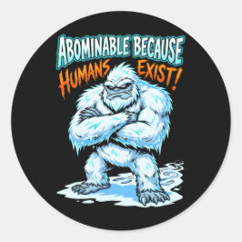 Yeti abscheulich, weil Menschen existieren Lustige Runder Aufkleber