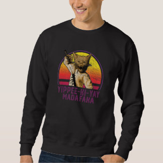 Yippee Ki Yay Madafaka Cat 1 Sweatshirt