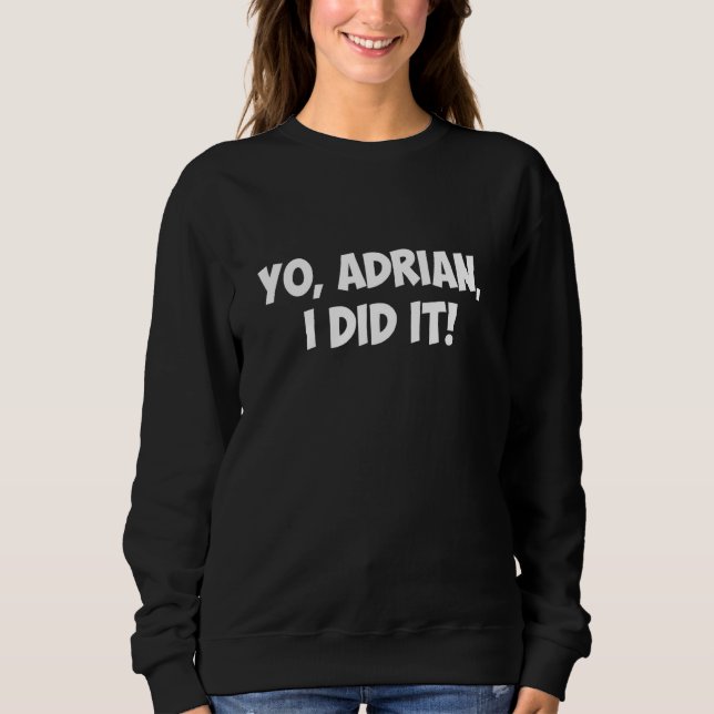 Yo Adrian, ich hab's geschafft Sweatshirt (Vorderseite)