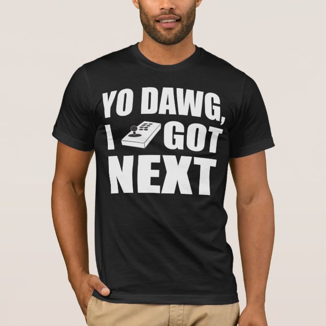 Yo dawg, das ich als Nächstes got T-Shirt (Vorderseite)