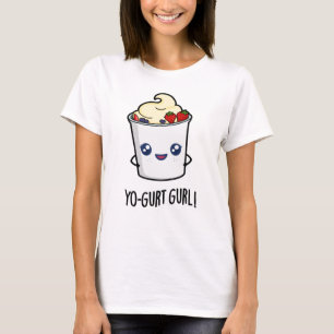 Yo-gurt Gurl Funny Yogurt Pun T-Shirt