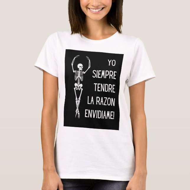 yo siempre tendre la razon, envidiame T-Shirt (Vorderseite)