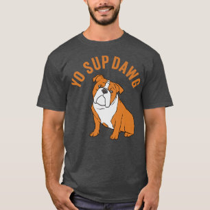 Yo Sup Dawg Hip Hop Slang Gruß Bull Dog Meme  T-Shirt