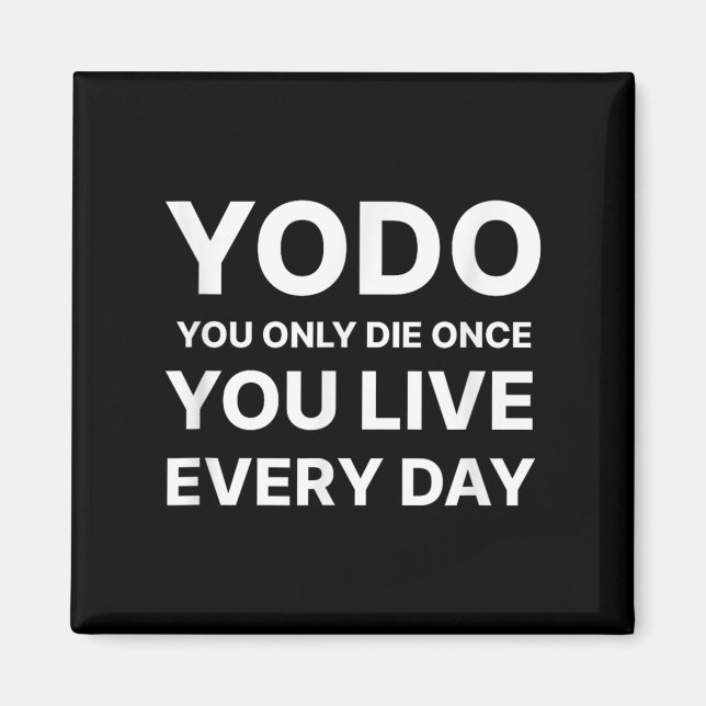 Yodo You Only Die Once You Live Every Day Motivati Magnet (Vorne)