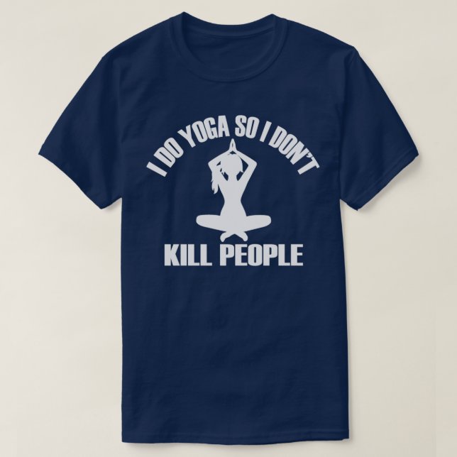 Yoga Geschenke ich tue Yoga Also töte ich nicht Me T-Shirt (Design vorne)