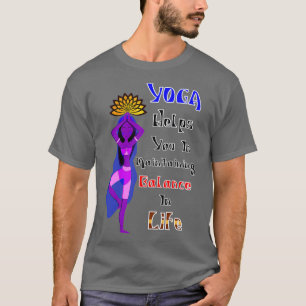 Yoga hilft Ihnen, das Gleichgewicht im Leben am be T-Shirt