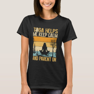 Yoga hilft mir, ruhig zu bleiben und als Yoga-Mama T-Shirt