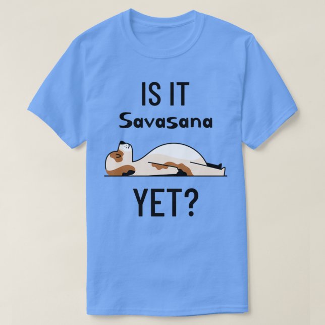 Yoga Hund ist es Savasana noch 1 T-Shirt (Design vorne)