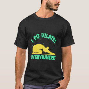 Yoga ich mache Pilates überall Lustiges Yoga T-Shirt
