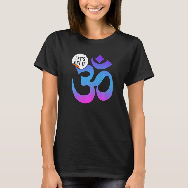 Yoga Instructor Teacher Lets Get It Om T-Shirt (Vorderseite)