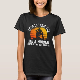 Yoga Instructor wie ein normaler Lehrer, aber Cool T-Shirt