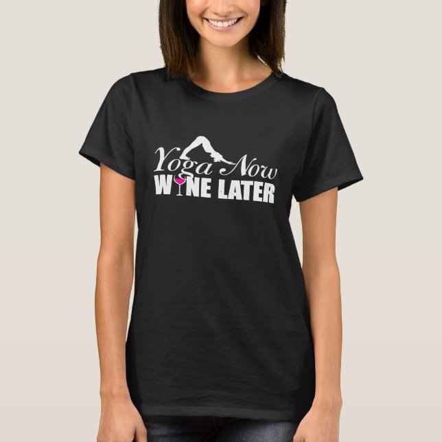 Yoga jetzt Wein später T-Shirt (Vorderseite)