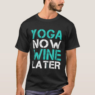 Yoga Jetzt Wein Später T-Shirt Lustiges Yoga
