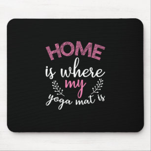 Yoga Lover Zuhause ist, wo meine Yoga Mat Mousepad