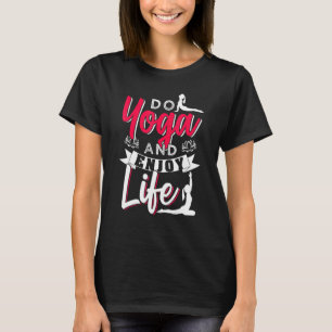 Yoga machen und das Leben genießen T-Shirt