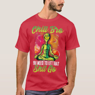 Yoga Meditate Chill Bro Sie müssen Gelassen, dass T-Shirt