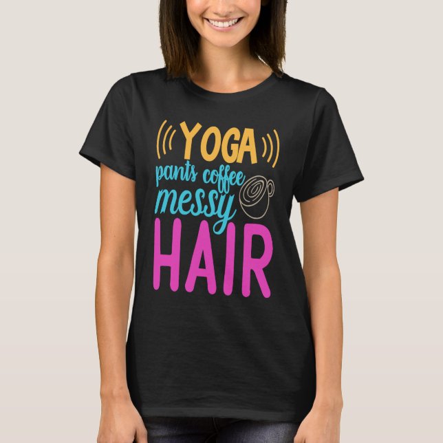 Yoga Pants Kaffee Messy Hair Homeschool Mama T-Shirt (Vorderseite)