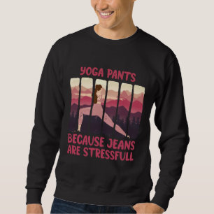 Yoga Pants weil Jeans Stressvoll Zen Yoga sind Sweatshirt