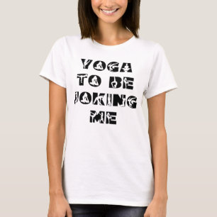 Yoga, um mich lustig zu machen, wenn Frauen T-Shirt