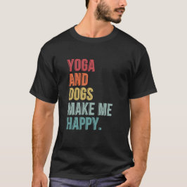 Yoga und Hunde machen mich glücklich T-Shirt
