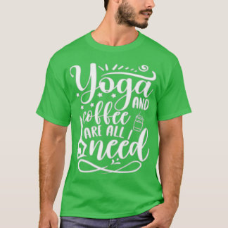 Yoga und Kaffee sind alles, was ich brauche Funny  T-Shirt