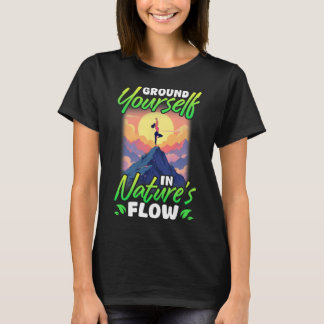Yoga und Natur Erden Sie Sich Im Fluss Der Natur  T-Shirt