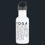 Yoga, weil man Menschen in Frownships anpeitscht Edelstahlflasche<br><div class="desc">Durch neu definierte Designs</div>