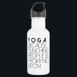 Yoga, weil man Menschen in Frownships anpeitscht Edelstahlflasche<br><div class="desc">Durch neu definierte Designs</div>