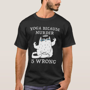 Yoga, weil Mord ist falsch Yoga Lover Funny Cat T-Shirt