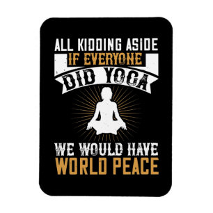 Yoga - Wenn alle Yoga machen würden, hätten wir Fr Magnet