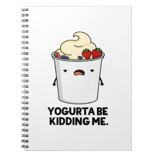 Yogurta Be Kidding Me Lustiger Yogurt-Scherz  Notizblock