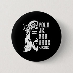 Yolo Jk Brb Bruh Jesus Funny Oaster Ressurecrecrec Button