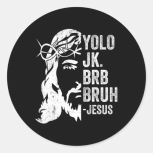 Yolo Jk Brb Bruh Jesus Funny Oaster Ressurecrecrec Runder Aufkleber