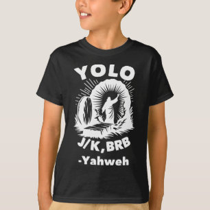 Yolo Jk Brb Jesus Jahwe Auferstehung Christlich Ea T-Shirt