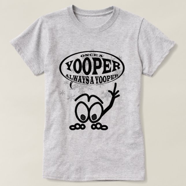 Yoopers toujours un T-shirt drôle de dames de (Design devant)
