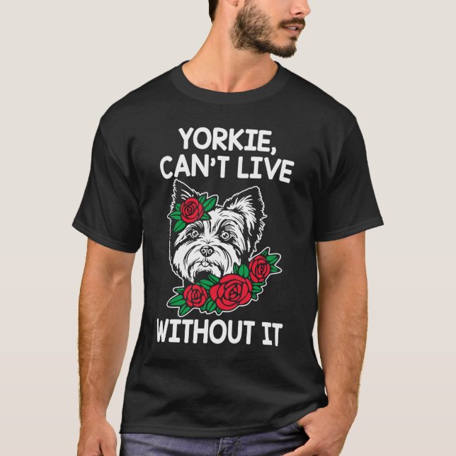 Yorkie Cant lebt ohne Yorkshire Terrier Dog T-Shirt (Vorderseite)