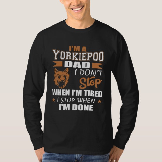 Yorkie Poo Dad Dont Stop Tired Stop When Done T-Shirt (Vorderseite)