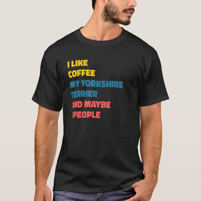 Yorkshire Terrier Dog Owner Coffee Sprichwort T-Shirt (Vorderseite)