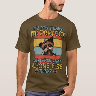Yorkshire Terrier My Dog denkt, ich sei perfekt  T-Shirt