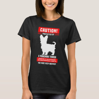 Yorkshire Terrier Warning Protected by T-Shirt