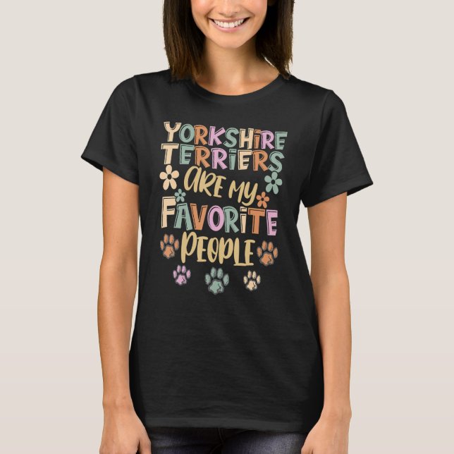 Yorkshire Terriers Are My Favorite People, Funny D T-Shirt (Vorderseite)
