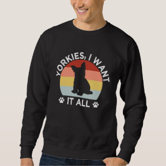 Yorkshires Ich will es alles Yorkshire Terrier Hun Sweatshirt