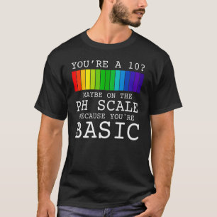 You2019re a 10 Vielleicht auf der PC-Skala, weil S T-Shirt
