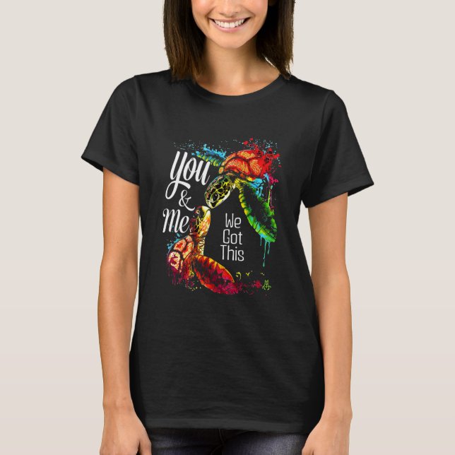 You And Me We Got This Turtle Lovers Matching Idea T-Shirt (Vorderseite)