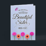 You Are a Beautiful Sister, Inside and Out! Karte<br><div class="desc">Encourage your Sister to see herself as you see her with this unique card featuring the message, "You are such a beautiful sister inside and out!" Design appears with bright pink and orange gerbera daisies on bottom border and pink butterfly accent on top left. Inside has this message (customizable): Having...</div>
