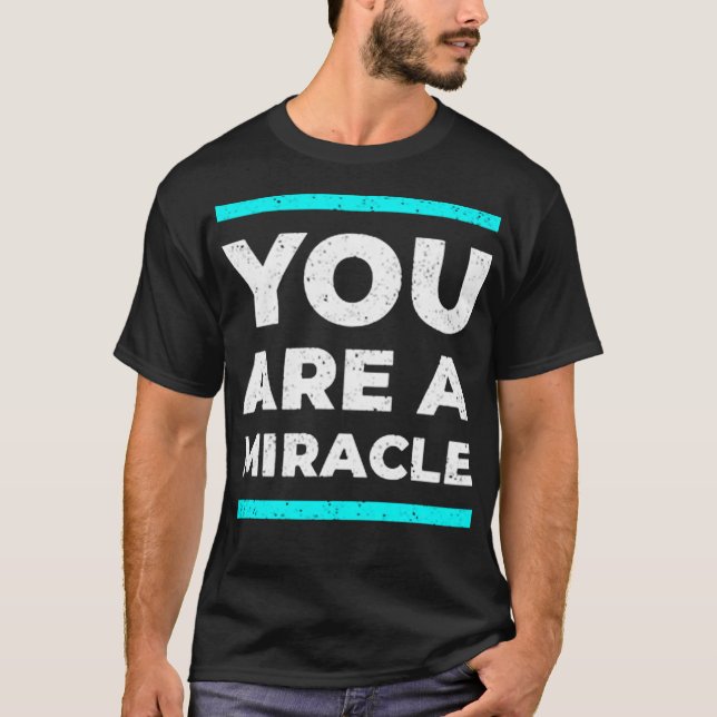 You are a miracle T-Shirt (Vorderseite)