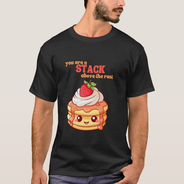 You Are A Stack Above The Rest Pancake Lover Straw T-Shirt (Vorderseite)